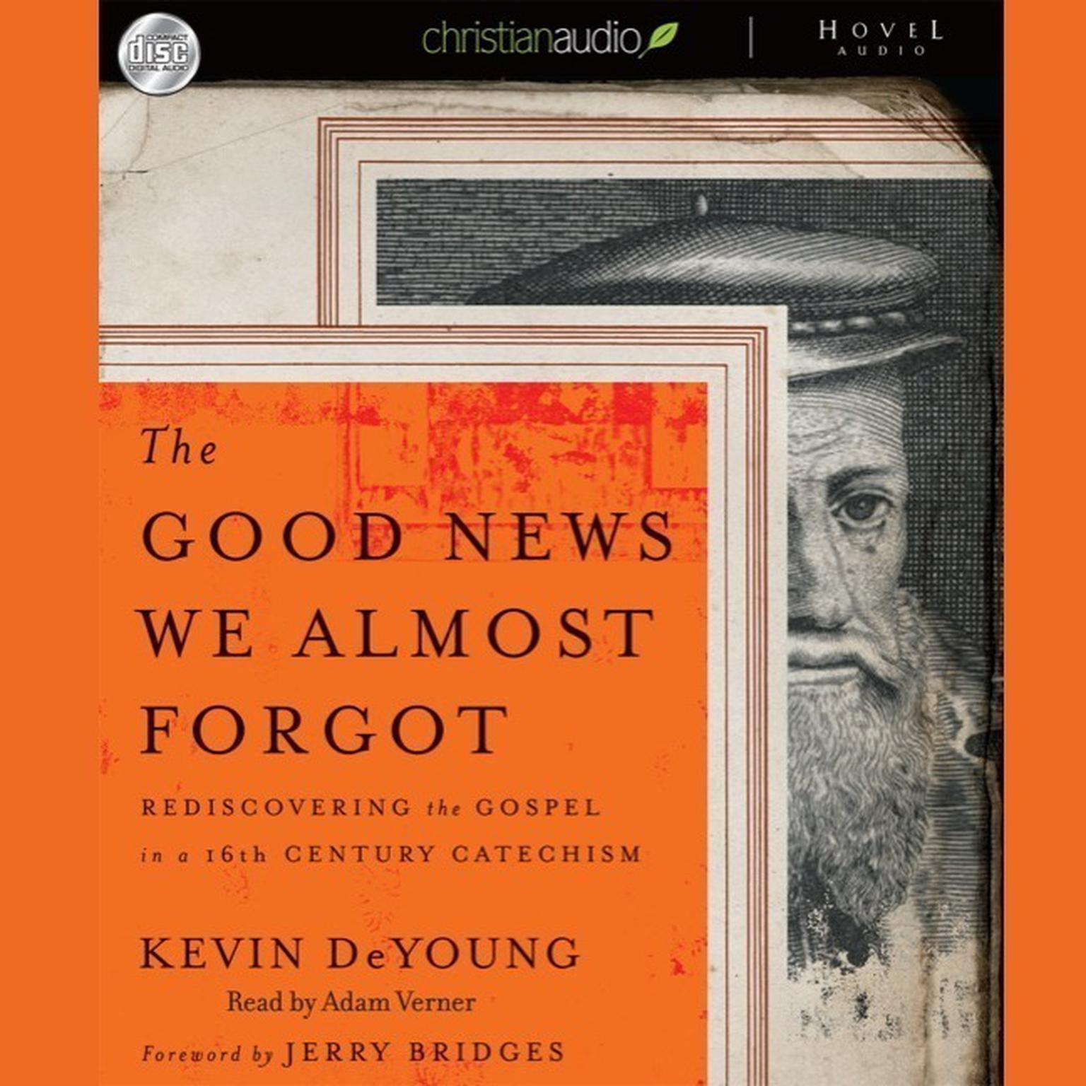 Good News We Almost Forgot: Rediscovering the Gospel in a 16th Century Catechism Audiobook, by Kevin DeYoung