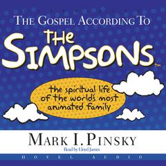 Gospel According to the Simpsons: The Spiritual Life of the Worlds Most Animated Family Audiobook, by Mark I. Pinsky