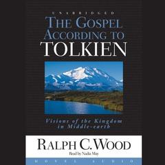 Gospel According to Tolkien: Visions of the Kingdom in Middle Earth Audiobook, by Ralph C. Wood