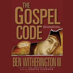 Gospel Code: Novel Claims About Jesus, Mary Magdalene, and Da Vinci Audiobook, by Ben Witherington