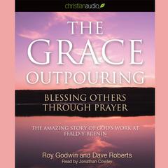 Grace Outpouring: Blessing Others Through Prayer Audiobook, by Roy Godwin