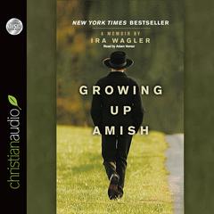 Growing Up Amish: A Memoir Audiobook, by Ira Wagler