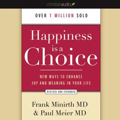Happiness Is a Choice: New Ways to Enhance Joy and Meaning in Your Life Audiobook, by Frank Minirth