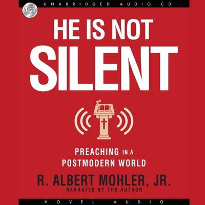 He is Not Silent: Preaching in a Postmodern World Audiobook, by Albert Mohler