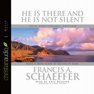 He is there and He Is Not Silent: Does it Make Sense to Believe in God? Audiobook, by Francis A. Schaeffer