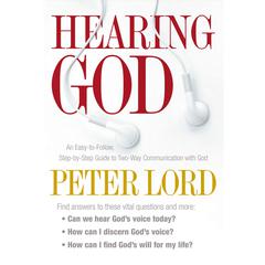 Hearing God: An Easy-to-Follow, Step-by-Step Guide to Two-Way Communication with God Audiobook, by Peter Lord