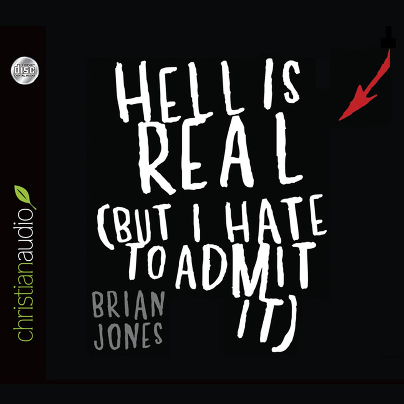 Hell Is Real: But I Hate To Admit It Audiobook, by Brian Jones