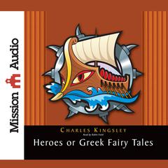 The Heroes: Greek Fairytales for My Children Audiobook, by Charles Kingsley