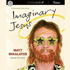Imaginary Jesus: A Not-Quite True Story Audiobook, by Matt Mikalatos