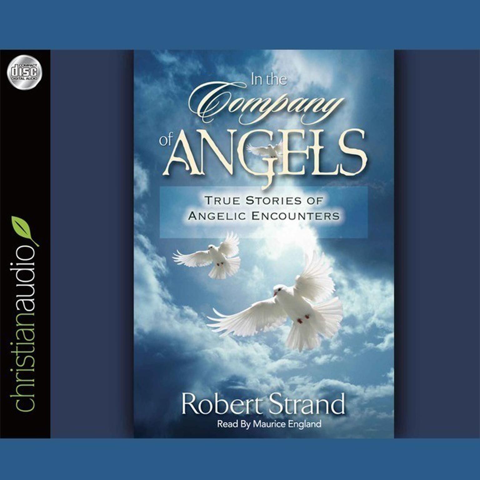 In the Company of Angels: True Stories of Angelic Encoungers Audiobook, by Robert Strand