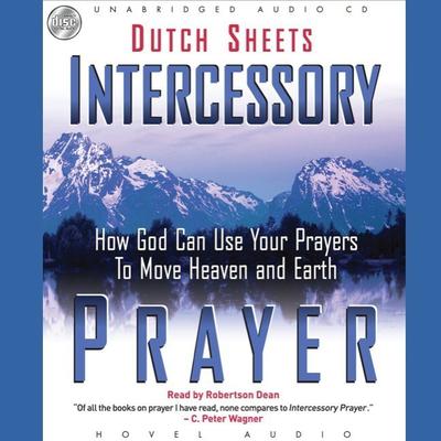 Intercessory Prayer: How God Can Use Your Prayers to Move Heaven and Earth Audiobook, by Dutch Sheets