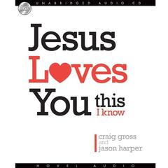 Jesus Loves You...This I Know Audiobook, by Craig Gross, Jason Harper