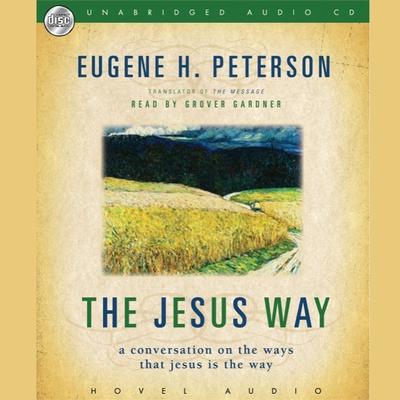 Jesus Way: A Conversation on the Ways that Jesus is the Way Audiobook, by Eugene H. Peterson