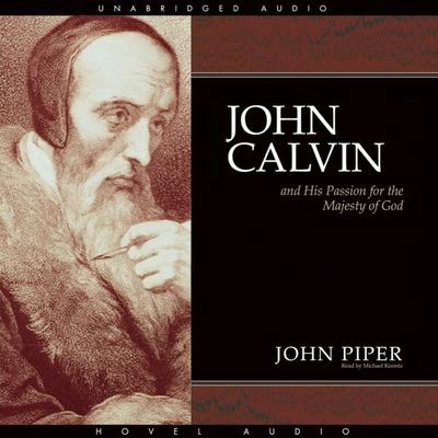 John Calvin and His Passion for the Majesty of God Audiobook, by John Piper