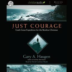 Just Courage: God's Great Expedition for the Restless Chrisitan Audiobook, by Gary A. Haugen