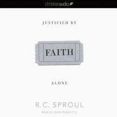 Justified By Faith Alone Audiobook, by R. C. Sproul