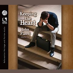 Keeping the Heart: A Puritan's View of How to Maintain Your Love For God Audiobook, by John Flavel