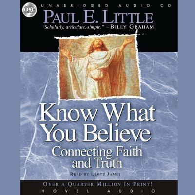 Know What You Believe: Connecting Faith and Truth Audiobook, by Paul E. Little