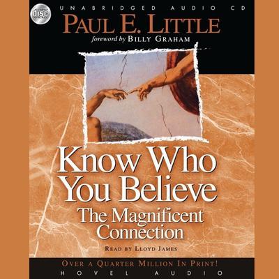 Know Who You Believe: The Magnificent Connection Audiobook, by Paul E. Little