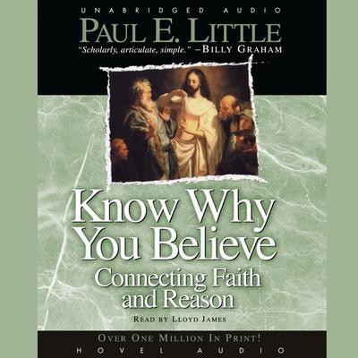 Know Why You Believe: Connecting Faith and Reason Audiobook, by Paul E. Little