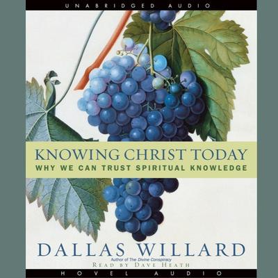 Knowing Christ Today: Why We Can Trust Spiritual Knowledge Audiobook, by Dallas Willard