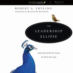 Leadership Ellipse: Shaping How We Lead By Who We Are Audiobook, by Robert Fryling