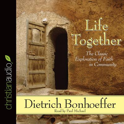 Life Together: The Classic Exploration of Faith in Community Audiobook, by Dietrich Bonhoeffer
