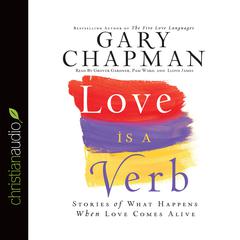 Love is a Verb: Stories of what happens when love comes alive Audiobook, by Gary Chapman