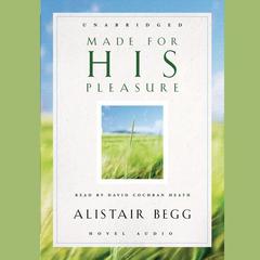 Made For His Pleasure: Ten Benchmarks of a Vital Faith Audiobook, by Alistair Begg