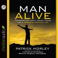 Man Alive: Transforming a Mans Seven Primal Needs into a Powerful Spiritual Life Audiobook, by Patrick Morley