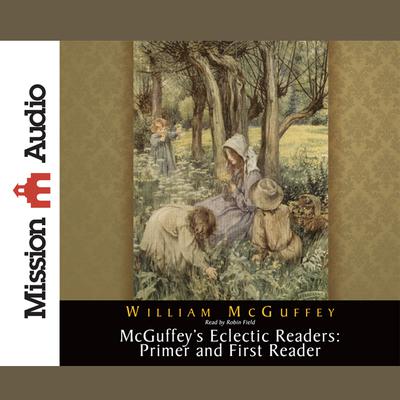 McGuffeys Eclectic Readers: Primer and First Audiobook, by William McGuffey