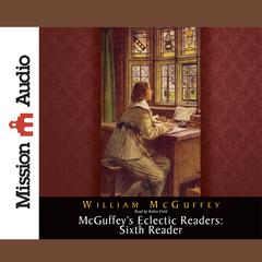 McGuffey's Eclectic Readers: Sixth Audiobook, by William McGuffey