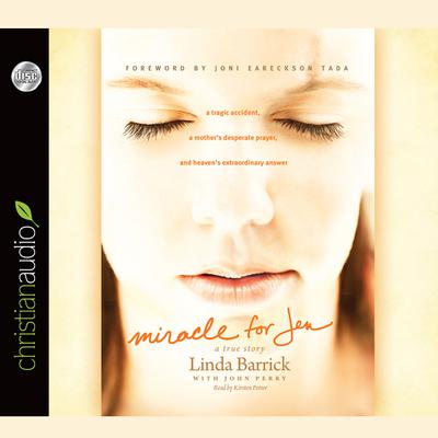 Miracle for Jen: A Tragic Accident, a Mother's Desperate Prayer, and Heaven's Extraordinary Answer Audiobook, by Joni Eareckson Tada