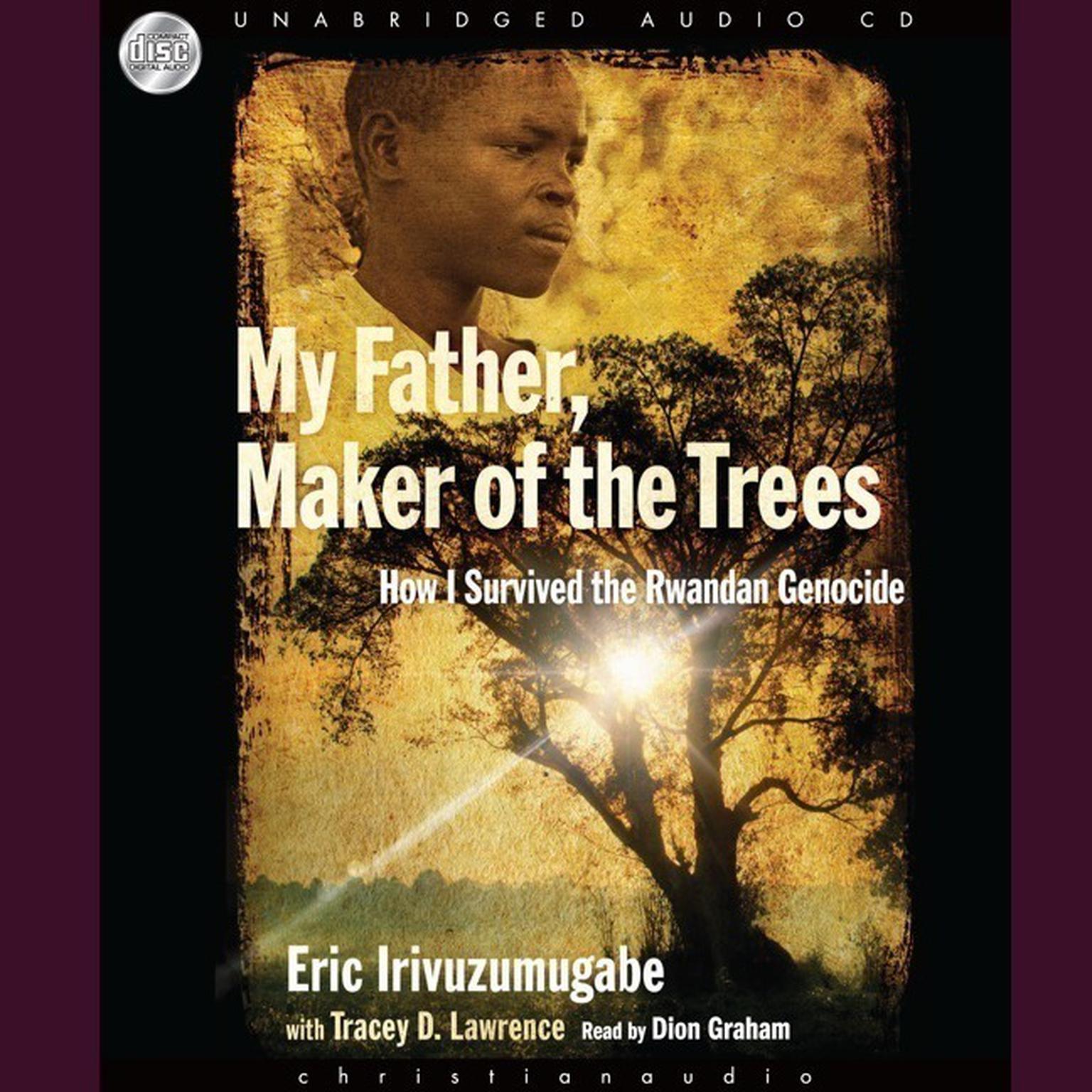 My Father, Maker of the Trees: How I Survived Rwandan Genocide Audiobook, by Eric Irivuzumugabe
