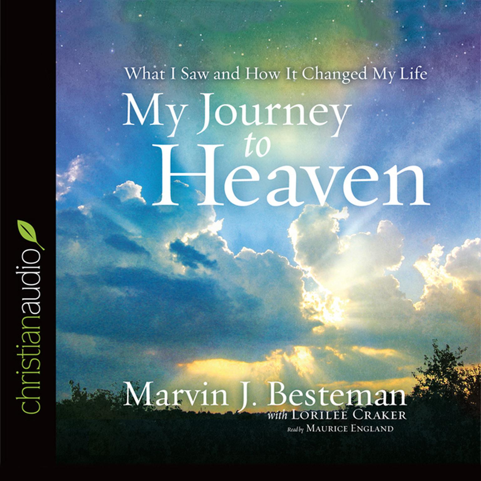 My Journey to Heaven: What I Saw and How It Changed My Life Audiobook, by Martin J. Besteman