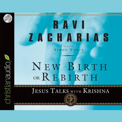 New Birth or Rebirth: Jesus Talks with Krishna Audiobook, by Ravi Zacharias