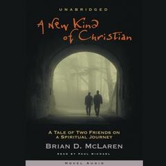 A New Kind of Christian: A Tale of Two Friends on a Spiritual Journey Audiobook, by Brian D. McLaren