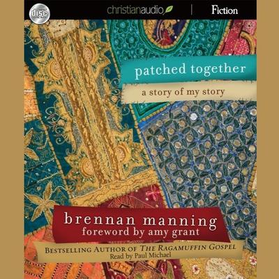 Patched Together: A Story of My Story Audiobook, by Brennan Manning