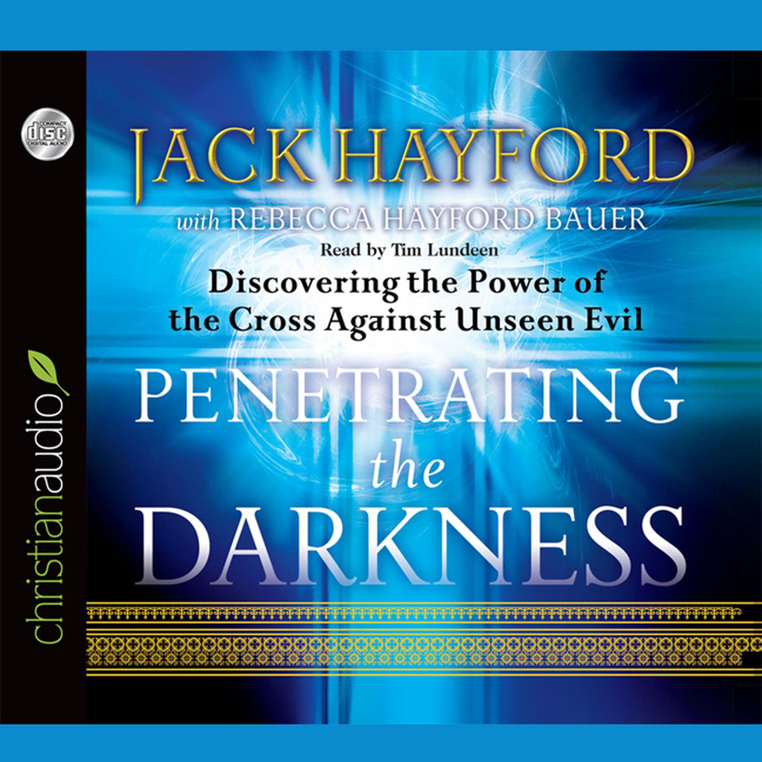 Penetrating the Darkness: Discovering the Power of the Cross Against Unseen Evil Audiobook, by Jack Hayford