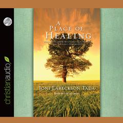 Place of Healing: Wrestling with the Mysteries of Suffering, Pain, and God's Sovereignty Audiobook, by Joni Eareckson Tada