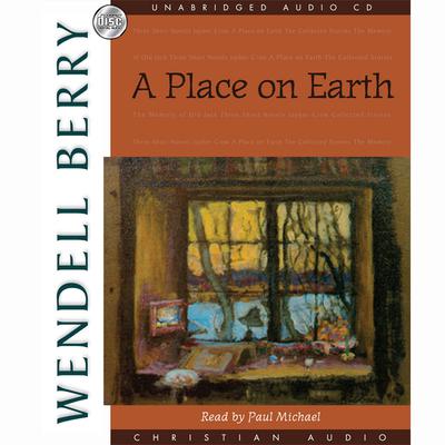 A Place On Earth: A Novel Audiobook, by Wendell Berry
