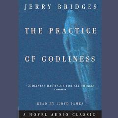 Practice of Godliness Audiobook, by Jerry Bridges