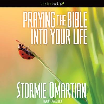 Praying the Bible into Your Life Audiobook, by Stormie Omartian