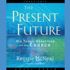 Present Future: Six Tough Questions for the Church Audiobook, by Reggie McNeal