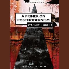 Primer on Postmodernism Audiobook, by Stanley J. Grenz