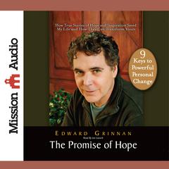 Promise of Hope: How True Stories of Hope and Inspiration Saved My Life and How They Can Transform Yours Audiobook, by Edward Grinnan