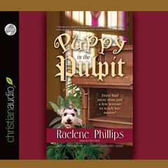 Puppy in the Pulpit: Dixie had more than just a few lessons to teach her master! Audiobook, by Raelene Philips