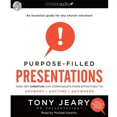 Purpose-Filled Presentations: How Any Christian Can Communicate More Effectively to Anybody, Anytime, Anywhere Audiobook, by Tony Jeary