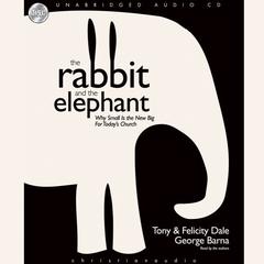 Rabbit and the Elephant: Why small is the new Big for Todays church Audiobook, by Tony Dale
