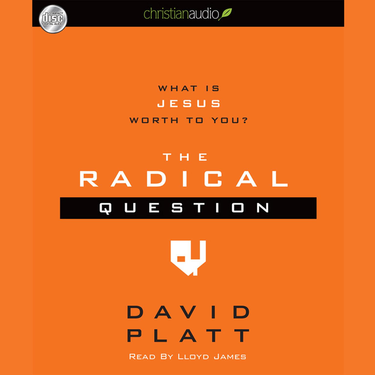 Radical Question: What is Jesus Worth To You? Audiobook, by David Platt